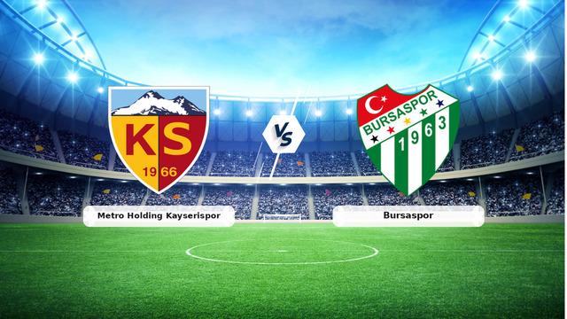 CANLI | Metro Holding Kayserispor - Bursaspor Canlı Maç Anlatımı