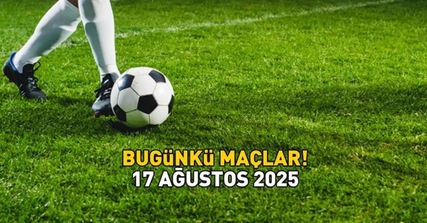 BUGÜNKÜ MAÇLAR 17 AĞUSTOS 2025 | Bugün hangi maçlar var, saat kaçta oynanacak? Süper Lig, 1. Lig, İngiltere Premier Lig, La Liga…
